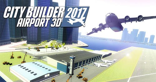 game pic for City builder 2017: Airport 3D